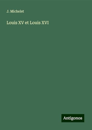 Louis XV et Louis XVI von Antigonos Verlag