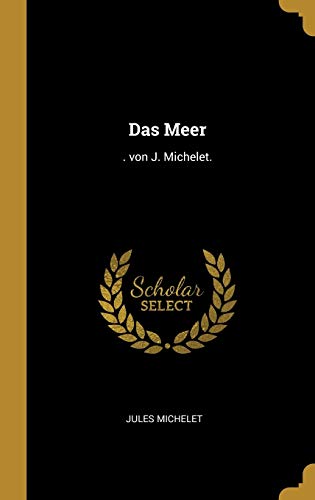 Das Meer: . von J. Michelet. Das Meer: . von J. Michelet. von Wentworth Press