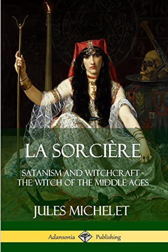 La Sorcière: Satanism and Witchcraft - The Witch of the Middle Ages La Sorcière: Satanism and Witchcraft - The Witch of the Middle Ages von Lulu