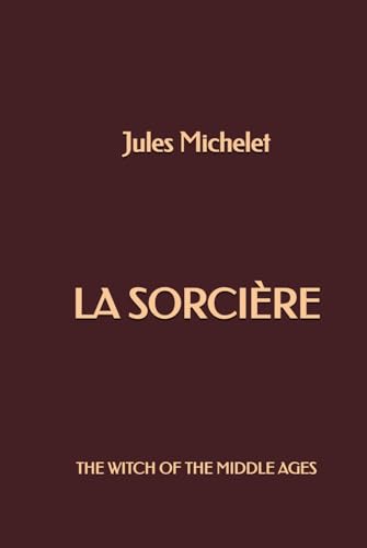 La Sorcière: The Witch of the Middle Ages La Sorcière: The Witch of the Middle Ages von Independently published