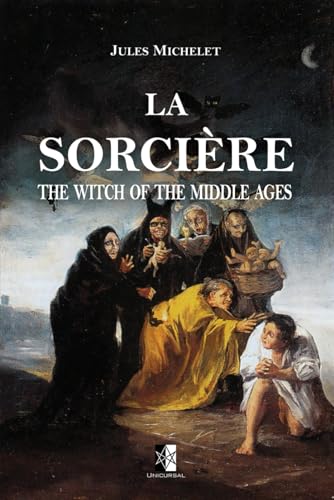 La Sorcière: The Witch of the Middle Ages La Sorcière: The Witch of the Middle Ages von Unicursal