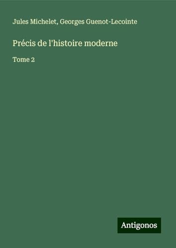 Précis de l'histoire moderne: Tome 2 Précis de l'histoire moderne: Tome 2 von Antigonos Verlag
