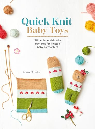 Quick Knit Baby Toys: 20 Beginner-Friendly Patterns for Knitted Baby Comforters von David & Charles