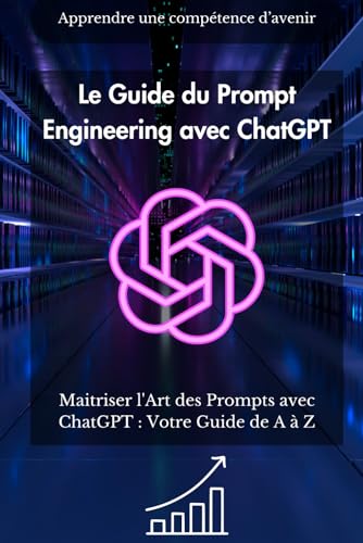 Le Guide du Prompt Engineering avec ChatGPT: Comment l'intelligence artificielle façonne l'avenir de nos interactions. von Independently published