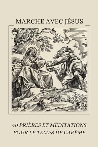 Marche avec Jésus : 40 prières et méditations pour le temps de carême: Donnez un nouveau sens au temps de carême avec nos prières et méditations sur cette marche avec jésus - Jésus Christ t'aime