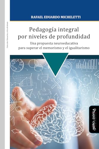 Pedagogía integral por niveles de profundidad: Una propuesta neuroeducativa para superar el memorismo y el igualitarismo von Miño y Dávila editores