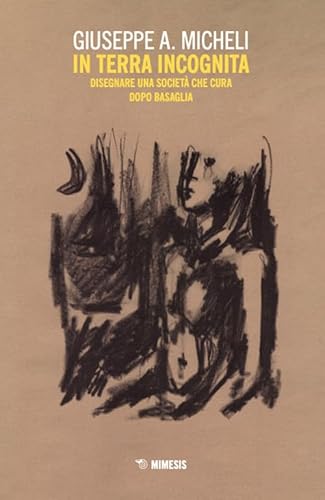 In terra incognita. Disegnare una società che cura dopo Basaglia (Mutamenti. Società e culture in transizione) von Mimesis