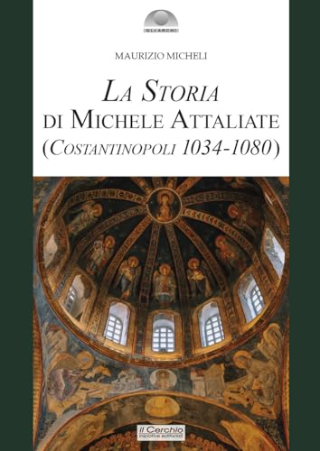 La storia di Michele Attaliate. (Costantinopoli 1034-1080) (Gli archi) von Il Cerchio