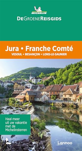 Franche-Comté / Jura Vesoul / Besançon: Vesoul, Besançon, Lons-le-Saunier (De Groene Reisgids) von Lannoo Publishers
