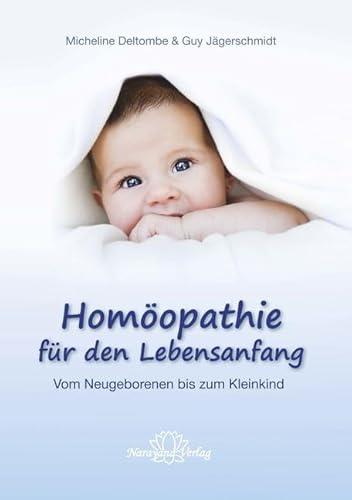 Homöopathie für den Lebensanfang: Vom Neugeborenen bis zum Kleinkind von Narayana Verlag GmbH