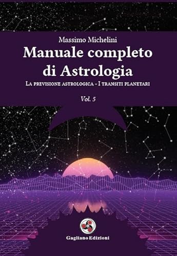 Manuale completo di astrologia. La previsione astrologica-I transiti planetari (Vol. 5) von Gagliano Edizioni