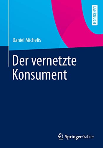 Der vernetzte Konsument: Grundlagen des Marketing im Zeitalter partizipativer Unternehmensführung von Springer