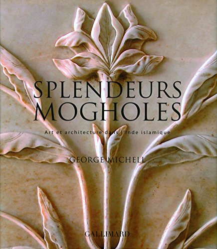 Splendeurs mogholes: Art et architecture dans l'Inde islamique von GALLIMARD