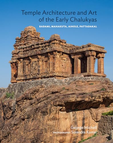 Temple Architecture And Art Of The Early Chalukyas: Badami, Mahakuta, Aihole, Pattadakal