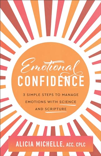 Emotional Confidence: 3 Simple Steps to Manage Emotions With Science and Scripture von Baker Books, a division of Baker Publishing Group