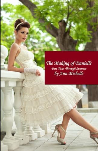 The Making of Danielle: Part Two: Through Summer von Independently published