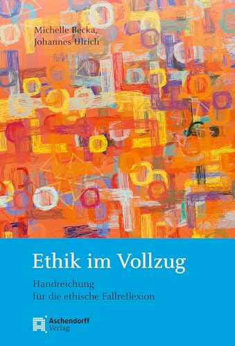 Ethik im Vollzug: Handreichung für die ethische Fallreflexion
