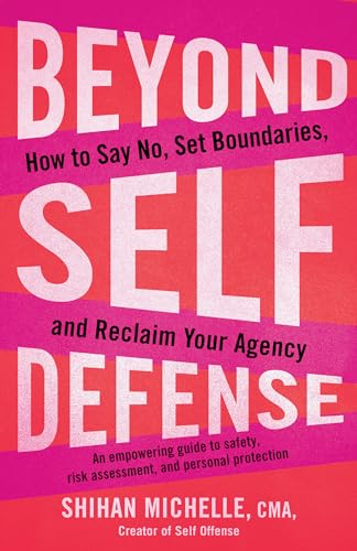 Beyond Self-Defense: How to Say No, Set Boundaries, and Reclaim Your Agency--An empowering guide to safety, risk assessment, and personal protection von North Atlantic Books
