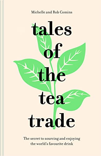 Tales of the Tea Trade: The secret to sourcing and enjoying the world's favourite drink von HQ