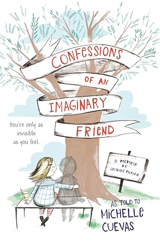 Confessions of an Imaginary Friend: A Memoir by Jacques Papier Confessions of an Imaginary Friend: A Memoir by Jacques Papier
