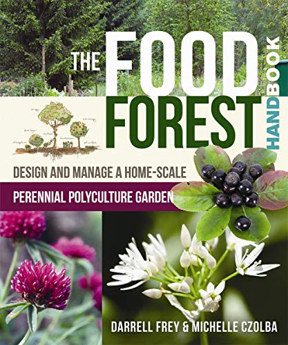Food Forest Handbook: Design and Manage a Home-Scale Perennial Polyculture Garden von New Society Publishers