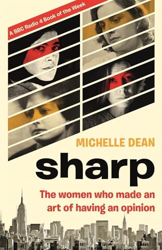 Dean, M: Sharp: The Women Who Made an Art of Having an Opinion