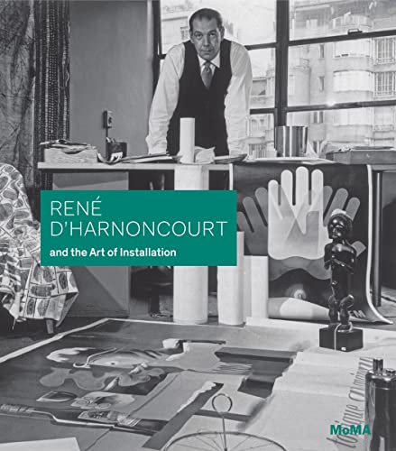 Elligott, M: Rene d'Harnoncourt and the Art of Installation von Museum of Modern Art