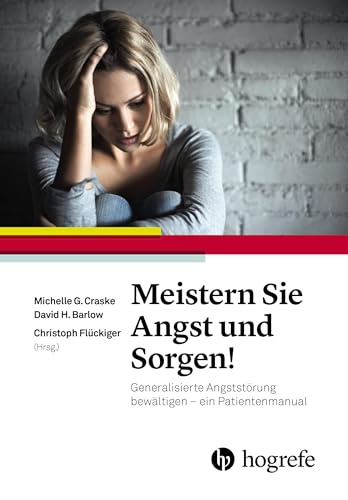 Meistern Sie Angst und Sorgen!: Generalisierte Angststörung bewältigen – ein Patientenmanual Meistern Sie Angst und Sorgen!: Generalisierte Angststörung bewältigen – ein Patientenmanual