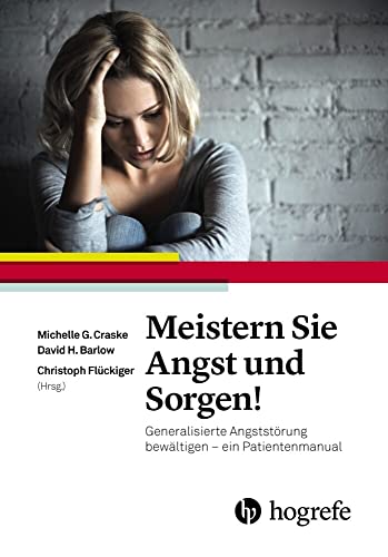 Meistern Sie Angst und Sorgen!: Generalisierte Angststörung bewältigen – ein Patientenmanual