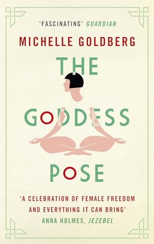 The Goddess Pose: The Audacious Life of Indra Devi, the Woman Who Helped Bring Yoga to the West