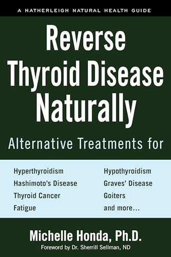 Reverse Thyroid Disease Naturally: Alternative Treatments for Hyperthyroidism, Hypothyroidism, Hashimoto's Disease, Graves' Disease, Thyroid Cancer, ... and More (Hatherleigh Natural Health Guides) von Hatherleigh Press