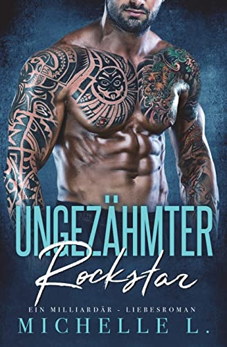 Ungezähmter Rockstar: Ein Milliardär - Liebesroman von CREATESPACE