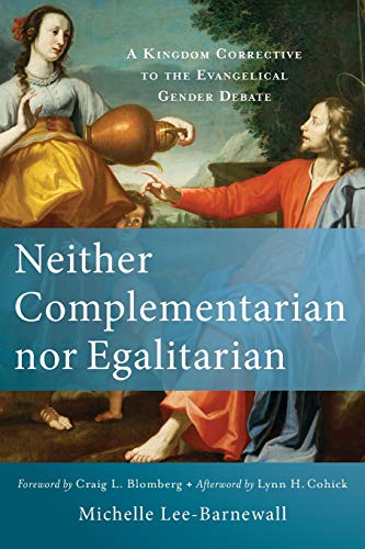 Neither Complementarian nor Egalitarian: A Kingdom Corrective to the Evangelical Gender Debate von Baker Academic