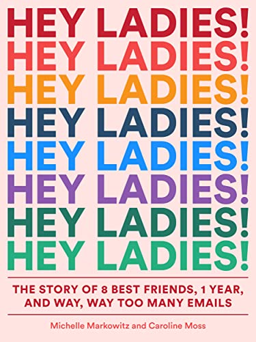 Hey Ladies!: The Story of 8 Best Friends, 1 Year, and Way, Way Too Many Emails von Harry N. Abrams