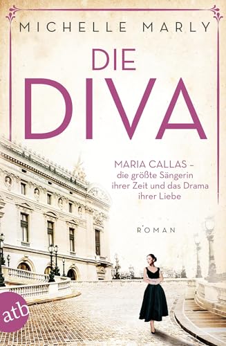 Die Diva: Maria Callas – die größte Sängerin ihrer Zeit und das Drama ihrer Liebe (Mutige Frauen zwischen Kunst und Liebe, Band 12) von Aufbau Taschenbuch Verlag