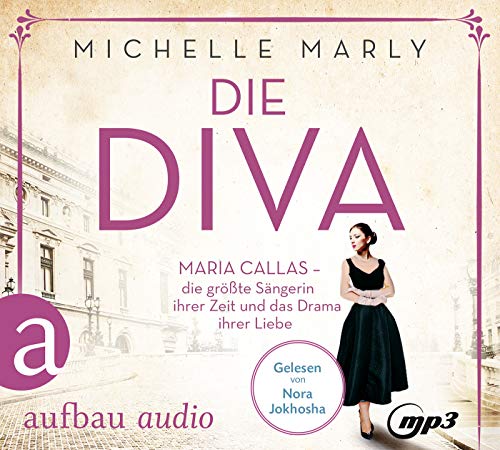 Die Diva: Maria Callas – die größte Sängerin ihrer Zeit und das Drama ihrer Liebe (Mutige Frauen zwischen Kunst und Liebe, Band 12) von Aufbau Audio