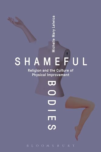 Shameful Bodies: Religion and the Culture of Physical Improvement von Bloomsbury