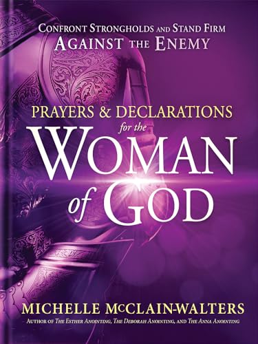 Prayers & Declarations for the Woman of God: Confront Strongholds and Stand Firm Against the Enemy