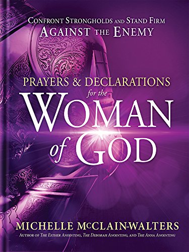 Prayers & Declarations for the Woman of God: Confront Strongholds and Stand Firm Against the Enemy