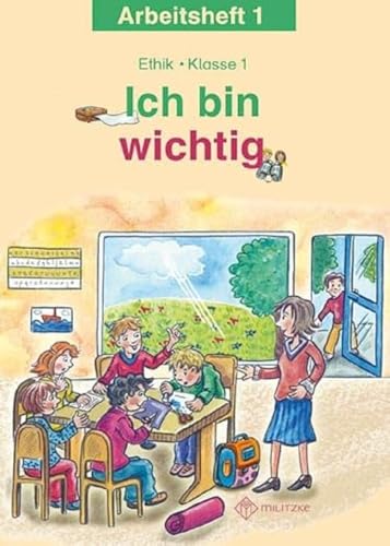 Ich bin wichtig: Ethik Klasse 1 Arbeitsheft von Militzke Verlag GmbH