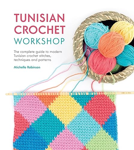 Tunisian Crochet Workshop: The Complete Guide to Contemporary Tunisian Crochet: Techniques, Stitches and Patterns: The Complete Guide to Modern Tunisian Crochet Stitches, Techniques and Patterns von David & Charles
