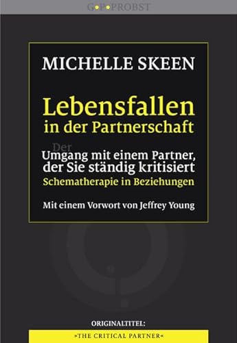 Lebensfallen in der Partnerschaft: Schematherapie in Beziehungen. Mit einem Vorwort von Jeffrey Young: Der Umgang mit einem Partner, der Sie ständig kritisiert. Schematherapie in Beziehungen Lebensfallen in der Partnerschaft: Schematherapie in Beziehungen. Mit einem Vorwort von Jeffrey Young: Der Umgang mit einem Partner, der Sie ständig kritisiert. Schematherapie in Beziehungen