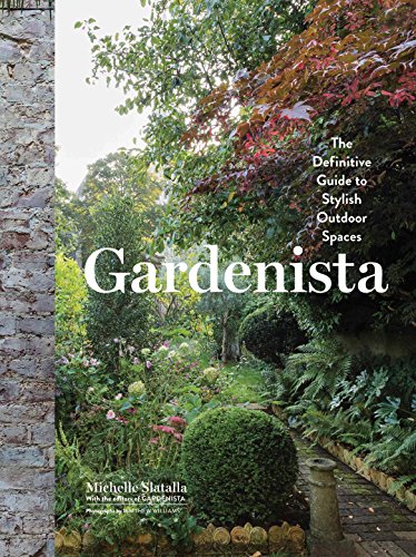 Gardenista: The Definitive Guide to Stylish Outdoor Spaces (Remodelista) von Artisan