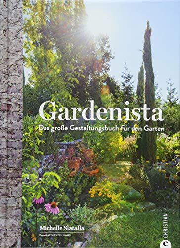 Gartengestaltung: Gardenista. Das große Gestaltungsbuch für den Garten. Garten Inspiration und Ideen für den Garten leicht gemacht. Ein Ideenbuch für die Gestaltung im Garten. Gartengestaltung: Gardenista. Das große Gestaltungsbuch für den Garten. Garten Inspiration und Ideen für den Garten leicht gemacht. Ein Ideenbuch für die Gestaltung im Garten.