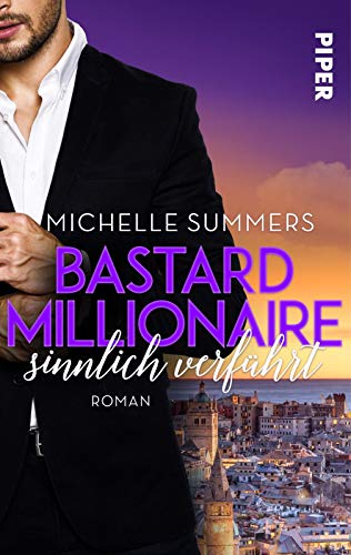 Bastard Millionaire - sinnlich verführt (Sexy Millionairs 1): Roman. Eine sexy Boss Romance in Genua von Piper Gefühlvoll