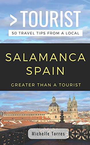 GREATER THAN A TOURIST- SALAMANCA SPAIN: 50 Travel Tips from a Local (Greater Than a Tourist Spain, Band 145)
