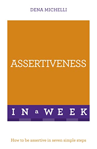 Assertiveness In A Week: How To Be Assertive In Seven Simple Steps Assertiveness In A Week: How To Be Assertive In Seven Simple Steps von Teach Yourself