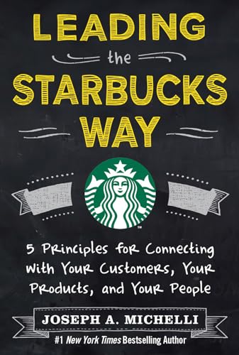 Leading the Starbucks Way: 5 Principles for Connecting with Your Customers, Your Products and Your People von McGraw-Hill Education