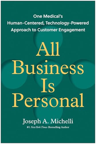All Business Is Personal: One Medical's Human-Centered, Technology-Powered Approach to Customer Engagement von Matt Holt Books