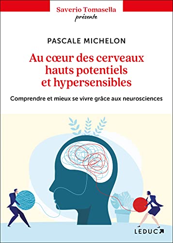 Au coeur des cerveaux hauts potentiels et hypersensibles: Comprendre et mieux se vivre grâce aux neurosciences